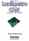 Desenvolvendo Um Luxímetro Para Rede Can Programado Em C Para O Pic18f4580 (eBook, PDF)