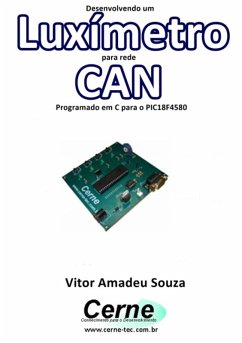Desenvolvendo Um Luxímetro Para Rede Can Programado Em C Para O Pic18f4580 (eBook, PDF) - Souza, Vitor Amadeu