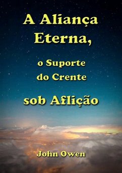 Cover A Aliança Eterna, O Suporte Do Crente Sob Aflição (eBook, ePUB)