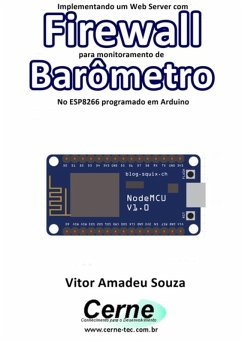 Implementando Um Web Server Com Firewall Para Monitoramento De Barômetro Usando O Esp8266 (nodemcu) Programado No Arduino (eBook, PDF) - Souza, Vitor Amadeu