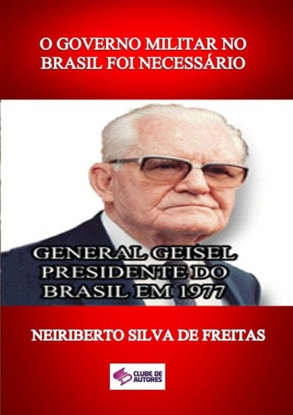 O Governo Militar No Brasil Foi Necessário (eBook, ePUB) O Governo Militar No Brasil Foi Necessário (eBook, ePUB)