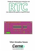 Projeto De Hardware Para Comunicar Com Rtc Com Desenho De Esquema E Layout No Kicad (eBook, PDF)