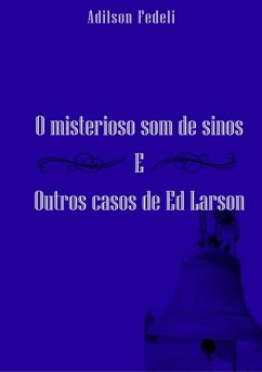 Cover O Misterioso Som De Sinos E Outros Casos De Ed Larson (eBook, PDF)