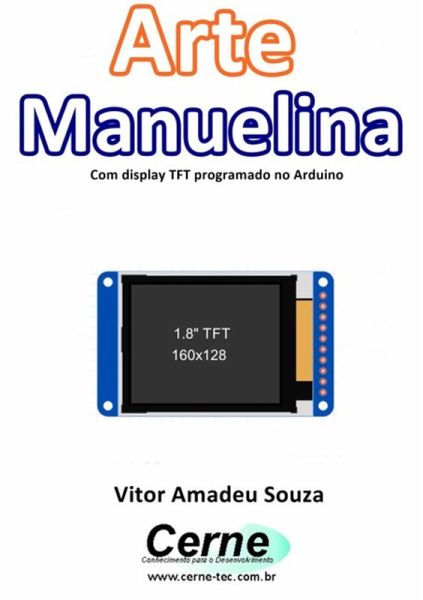 Arte Manuelina Com Display Tft Programado No Arduino (eBook, PDF) Arte Manuelina Com Display Tft Programado No Arduino (eBook, PDF)