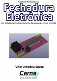 Projeto De Hardware Para Fechadura Eletrônica Por Teclado Matricial Com Desenho De Esquema E Layout No Kicad (eBook, PDF)