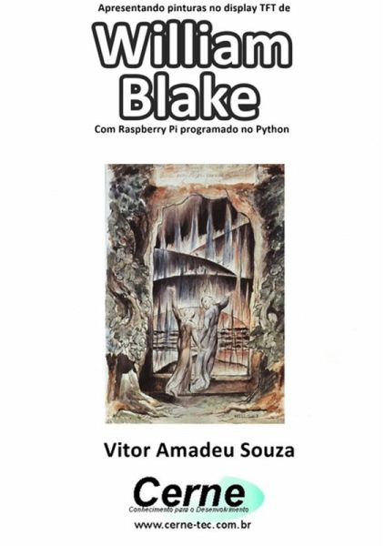 Apresentando Pinturas No Display Tft De William Blake Com Raspberry Pi Programado No Python (eBook, PDF) Apresentando Pinturas No Display Tft De William Blake Com Raspberry Pi Programado No Python (eBook, PDF)