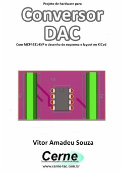 Projeto De Hardware Para Conversor Dac Com Mcp4921-e/p E Desenho De Esquema E Layout No Kicad (eBook, PDF) - Souza, Vitor Amadeu