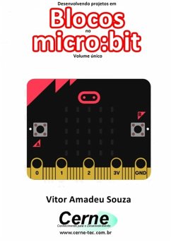 Desenvolvendo Projetos Em Blocos No Micro:bit Volume Único (eBook, PDF) - Souza, Vitor Amadeu