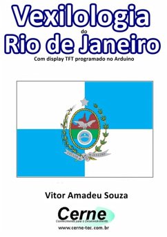 Vexilologia Do Rio De Janeiro Com Display Tft Programado No Arduino (eBook, PDF) - Souza, Vitor Amadeu