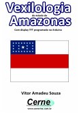 Vexilologia Do Estado Do Amazonas Com Display Tft Programado No Arduino (eBook, PDF)