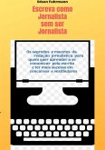 Escreva Como Jornalista Sem Ser Jornalista (eBook, ePUB)