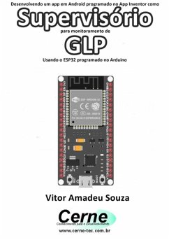 Desenvolvendo Um App Em Android Programado No App Inventor Como Supervisório Para Monitoramento De Glp Usando O Esp32 Programado No Arduino (eBook, PDF) - Souza, Vitor Amadeu