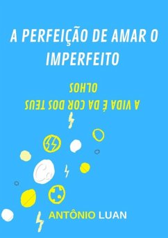 A Perfeição De Amar O Imperfeito (eBook, PDF) - Luan, Antônio