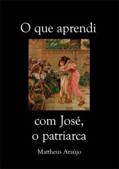 O Que Aprendi Com José, O Patriarca (eBook, ePUB) - Araújo, Mattheus