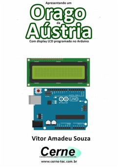 Apresentando Um Orago Da Aústria Com Display Lcd Programado No Arduino (eBook, PDF) - Souza, Vitor Amadeu