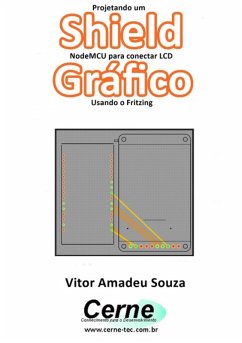 Projetando Um Shield Nodemcu Para Conectar Lcd Gráfico Usando O Fritzing (eBook, PDF) - Souza, Vitor Amadeu