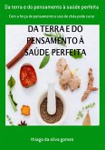 Da Terra E Do Pensamento À Saúde Perfeita (eBook, PDF) Da Terra E Do Pensamento À Saúde Perfeita (eBook, PDF)