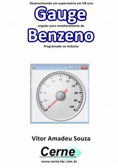 Desenvolvendo Um Supervisório Em Vb Com Gauge Angular Para Monitoramento De Benzeno Programado No Arduino (eBook, PDF) - Souza, Vitor Amadeu