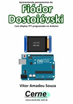 Apresentando Pensamentos De Fiódor Dostoiévski Com Display Tft Programado No Arduino (eBook, PDF) - Souza, Vitor Amadeu