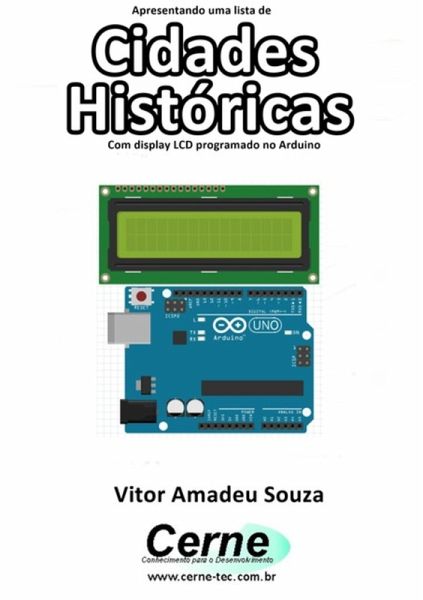 Apresentando Uma Lista De Cidades Históricas Com Display Lcd Programado No Arduino (eBook, PDF)