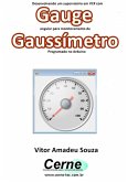 Desenvolvendo Um Supervisório Em Vc# Com Gauge Angular Para Monitoramento De Gaussímetro Programado No Arduino (eBook, PDF)