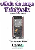 Monitorando Uma Célula De Carga Através Do Thinger.io Com Esp32 Programado Em Arduino (eBook, PDF)