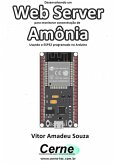Desenvolvendo Um Web Server Para Monitorar Concentração De Amônia Usando O Esp32 Programado No Arduino (eBook, PDF)