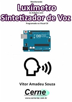 Monitorando Luxímetro No Arduino Com Sintetizador De Voz Programado No Visual C# (eBook, PDF) - Souza, Vitor Amadeu
