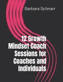 12 Growth Mindset Coach Sessions for Coaches and Individuals