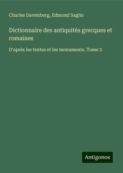 Dictionnaire des antiquités grecques et romaines - Daremberg, Charles; Saglio, Edmond