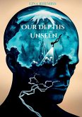 Our Depths Unseen Our Depths Unseen