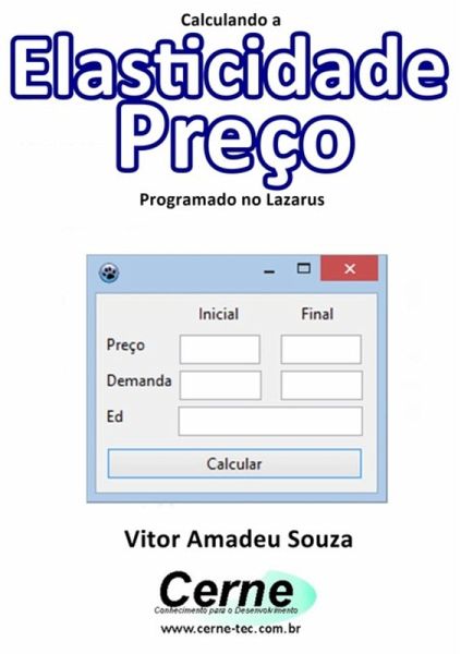 Calculando A Elasticidade Preço Programado No Lazarus (eBook, PDF) Calculando A Elasticidade Preço Programado No Lazarus (eBook, PDF)