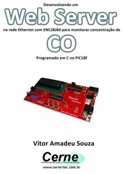 Desenvolvendo Um Web Server Na Rede Ethernet Com Enc28j60 Para Monitorar Concentração De Co Programado Em C No Pic18f (eBook, PDF) - Souza, Vitor Amadeu