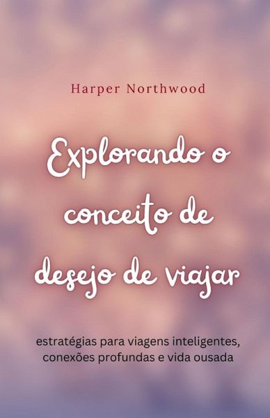 Explorando o conceito de desejo de viajar Explorando o conceito de desejo de viajar