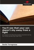 You'll see that your son doesn't shy away from a fight