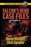 Falcon's Bend Case Files, Volume III Falcon's Bend Case Files, Volume III
