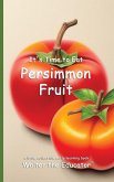 It's Time to Eat Persimmon Fruit It's Time to Eat Persimmon Fruit