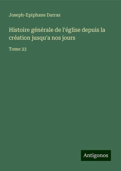 Histoire générale de l'église depuis la création jusqu'a nos jours