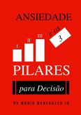 A Ansiedade E Os Três Pilares Da Decisão (eBook, ePUB)