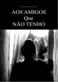 Aos Amigos Que Não Tenho (eBook, PDF)