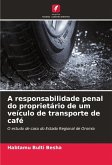 A responsabilidade penal do proprietário de um veículo de transporte de café A responsabilidade penal do proprietário de um veículo de transporte de café