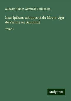 Inscriptions antiques et du Moyen Age de Vienne en Dauphiné - Allmer, Auguste; Terrebasse, Alfred De