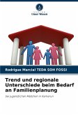 Trend und regionale Unterschiede beim Bedarf an Familienplanung Trend und regionale Unterschiede beim Bedarf an Familienplanung