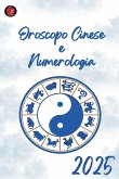 Oroscopo Cinese e Numerologia 2025 Oroscopo Cinese e Numerologia 2025