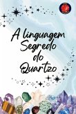 A linguagem Segredo do Quartzo A linguagem Segredo do Quartzo
