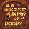 IS IT CHOCOLATE? DIRT? OR POOP? - Bild 1