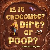 IS IT CHOCOLATE? DIRT? OR POOP?