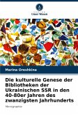 Die kulturelle Genese der Bibliotheken der Ukrainischen SSR in den 40-80er Jahren des zwanzigsten Jahrhunderts