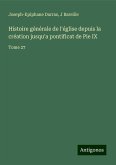 Histoire générale de l'église depuis la création jusqu'a pontificat de Pie IX