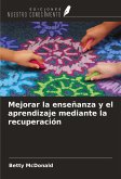 Mejorar la enseñanza y el aprendizaje mediante la recuperación Mejorar la enseñanza y el aprendizaje mediante la recuperación